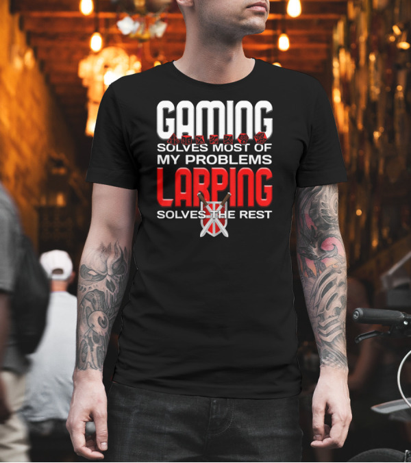 Gaming Solves Most of My Problems LARPing Solves the Rest T-Shirt Gaming Solves Most of My Problems LARPing Solves the Rest T-Shirt