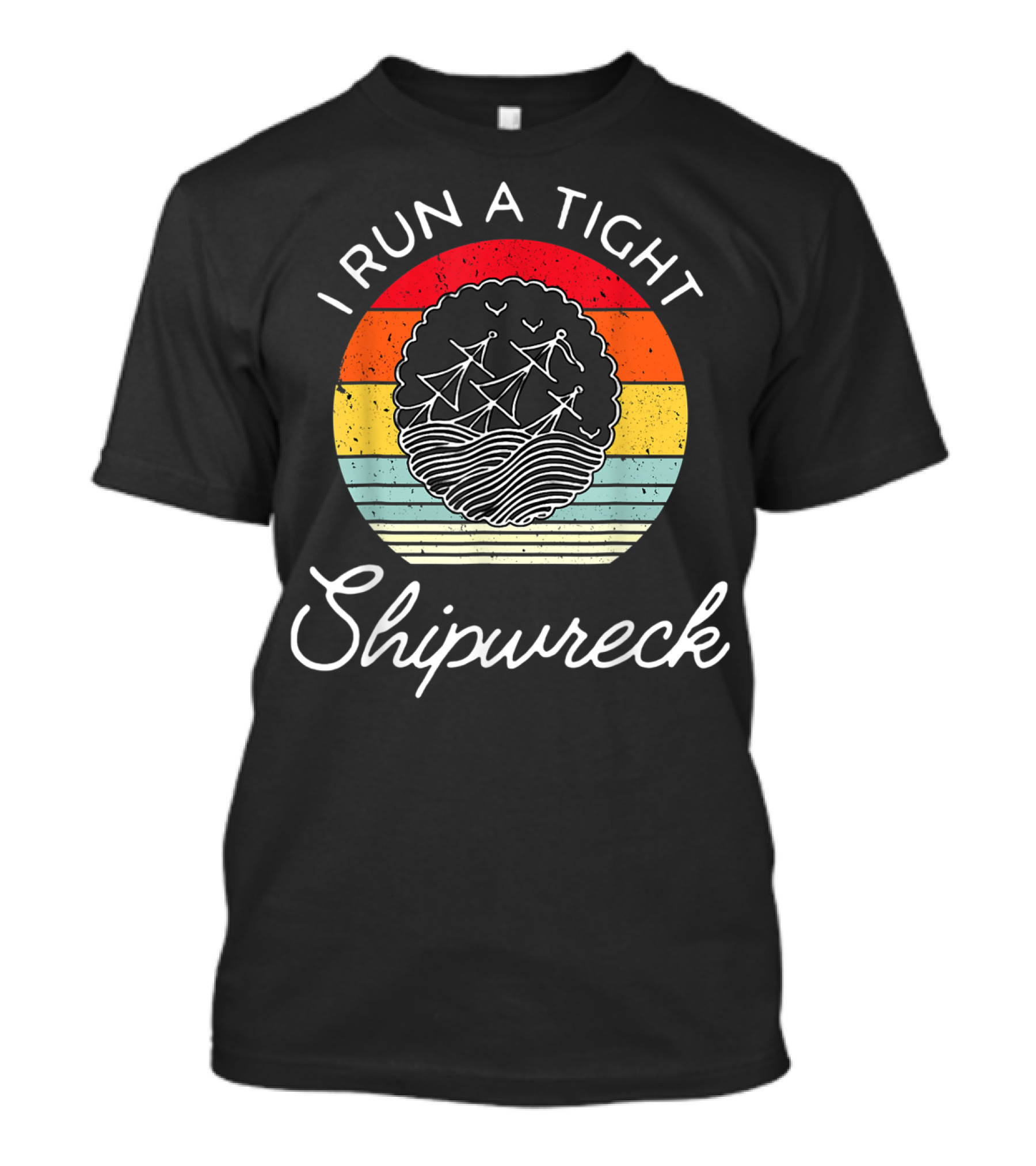 I Run A Tight Shipwreck Funny Mom Household Boss Wife T-Shirt