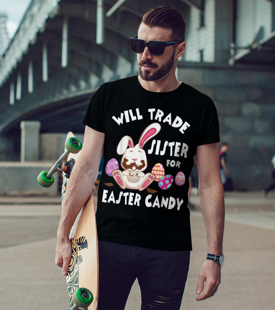 Will Trade Sister For Easter Candy Bunny Eating Chocolate Eggs T-Shirt