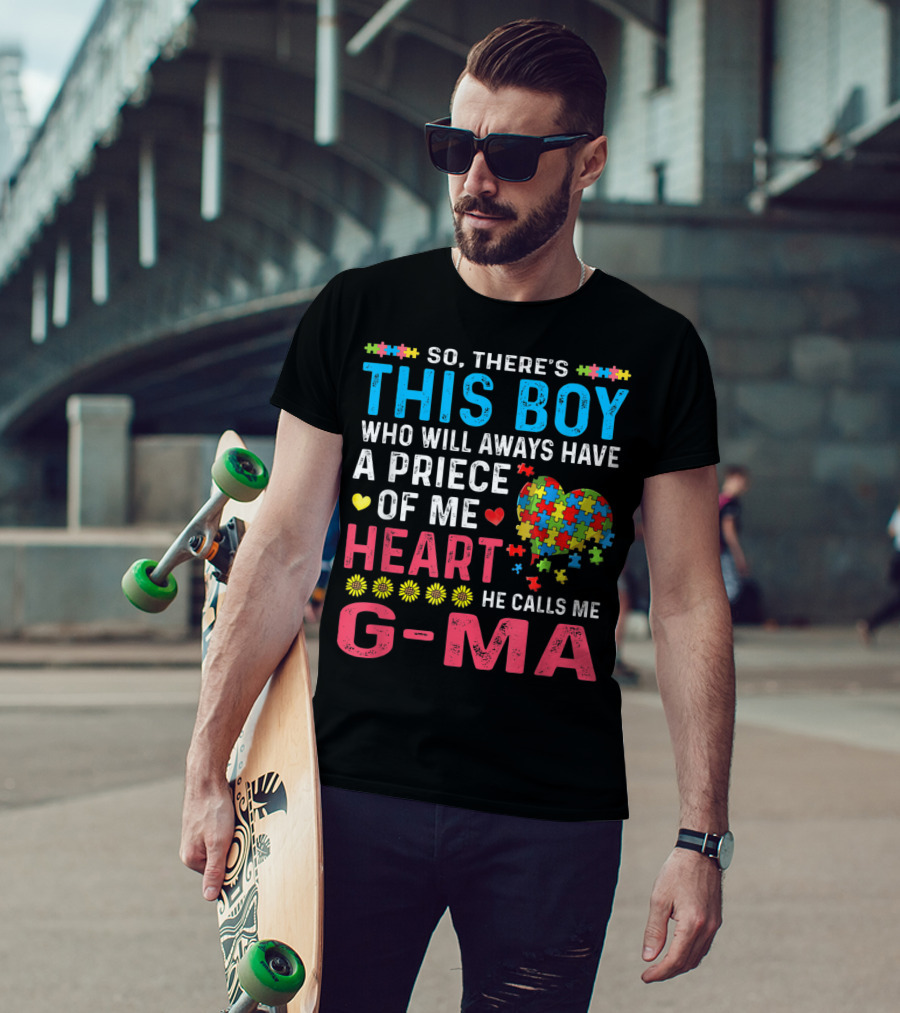 So There's This Boy Who Will Always Have A Piece Of My Heart He Calls Me G-Ma Autism Awareness T-Shirt