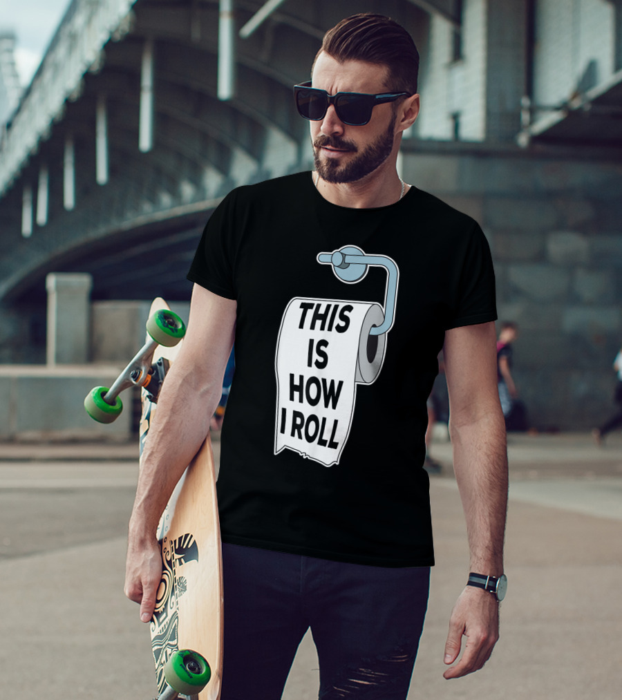 This Is How I Roll Toilet Paper Pun Trendy Humor T-Shirt