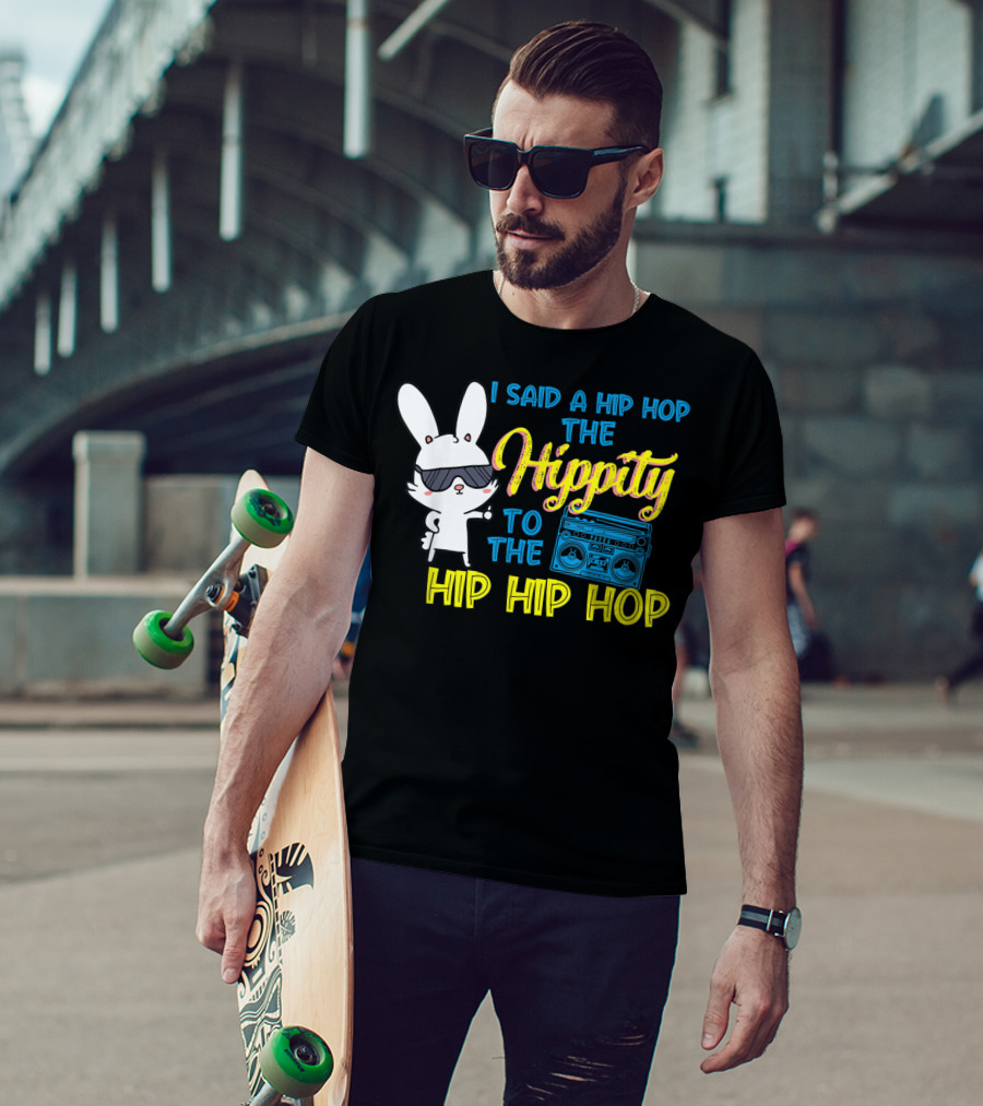 I Said A Hip Hop The Hippity To The Hip Hip Hop Easter Bunny With Boombox T-Shirt