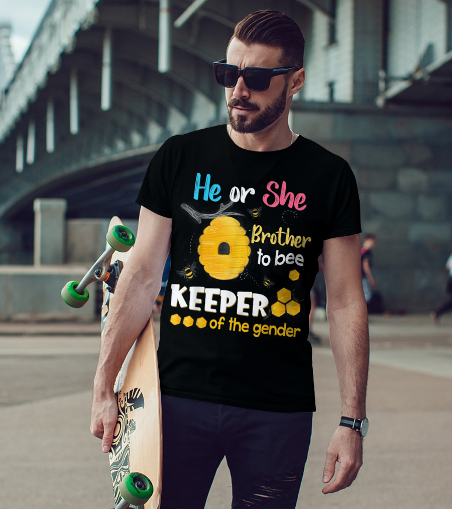 He Or She Brother To Bee Keeper Of The Gender T-Shirt