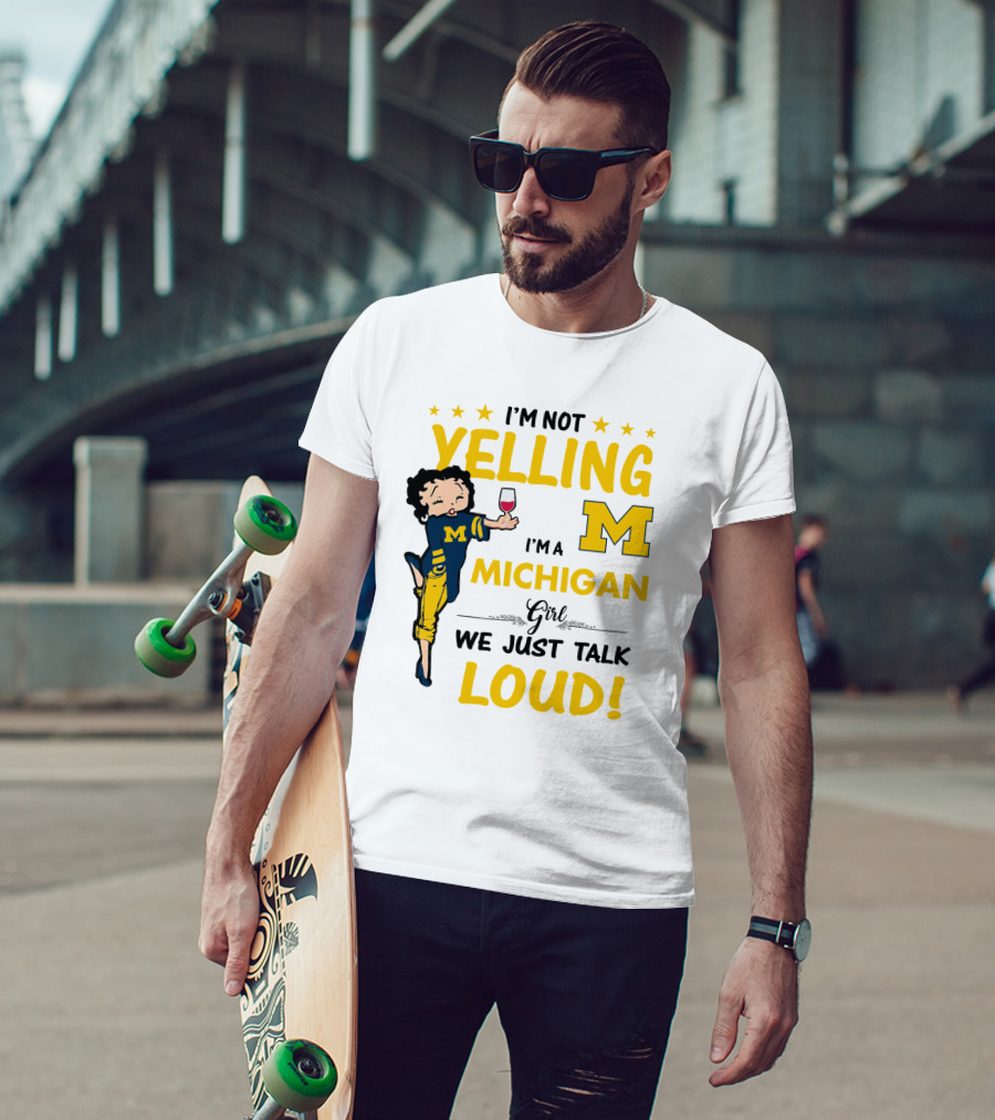 I'm Not Yelling I'm A Michigan Girl We Just Talk Loud T-Shirt