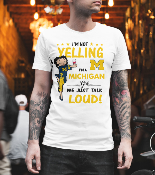 I'm Not Yelling I'm a Michigan Girl We Just Talk Loud T-Shirt I'm Not Yelling I'm a Michigan Girl We Just Talk Loud T-Shirt