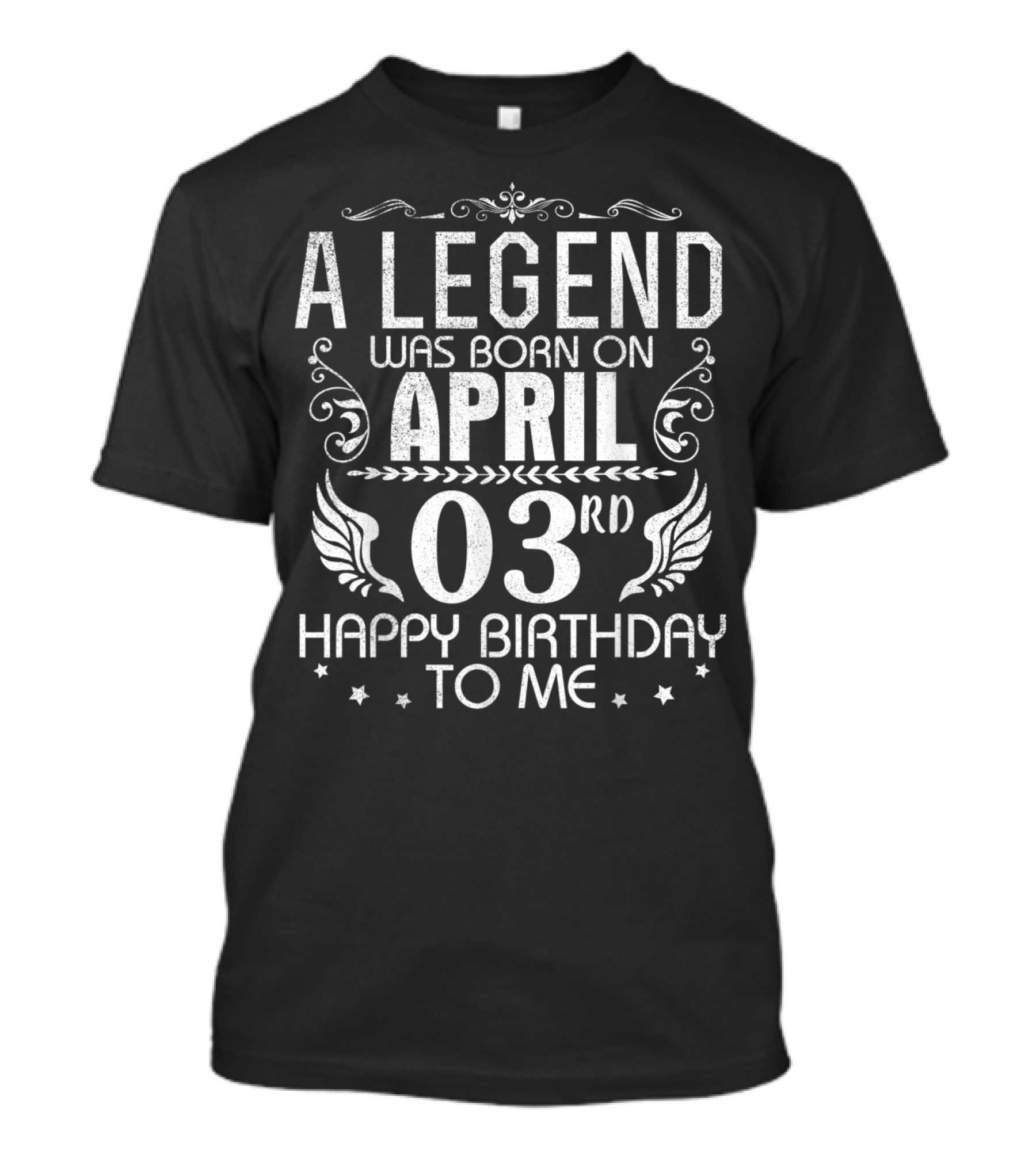 A Legend Was Born On April 3rd Happy Birthday To Me T-Shirt