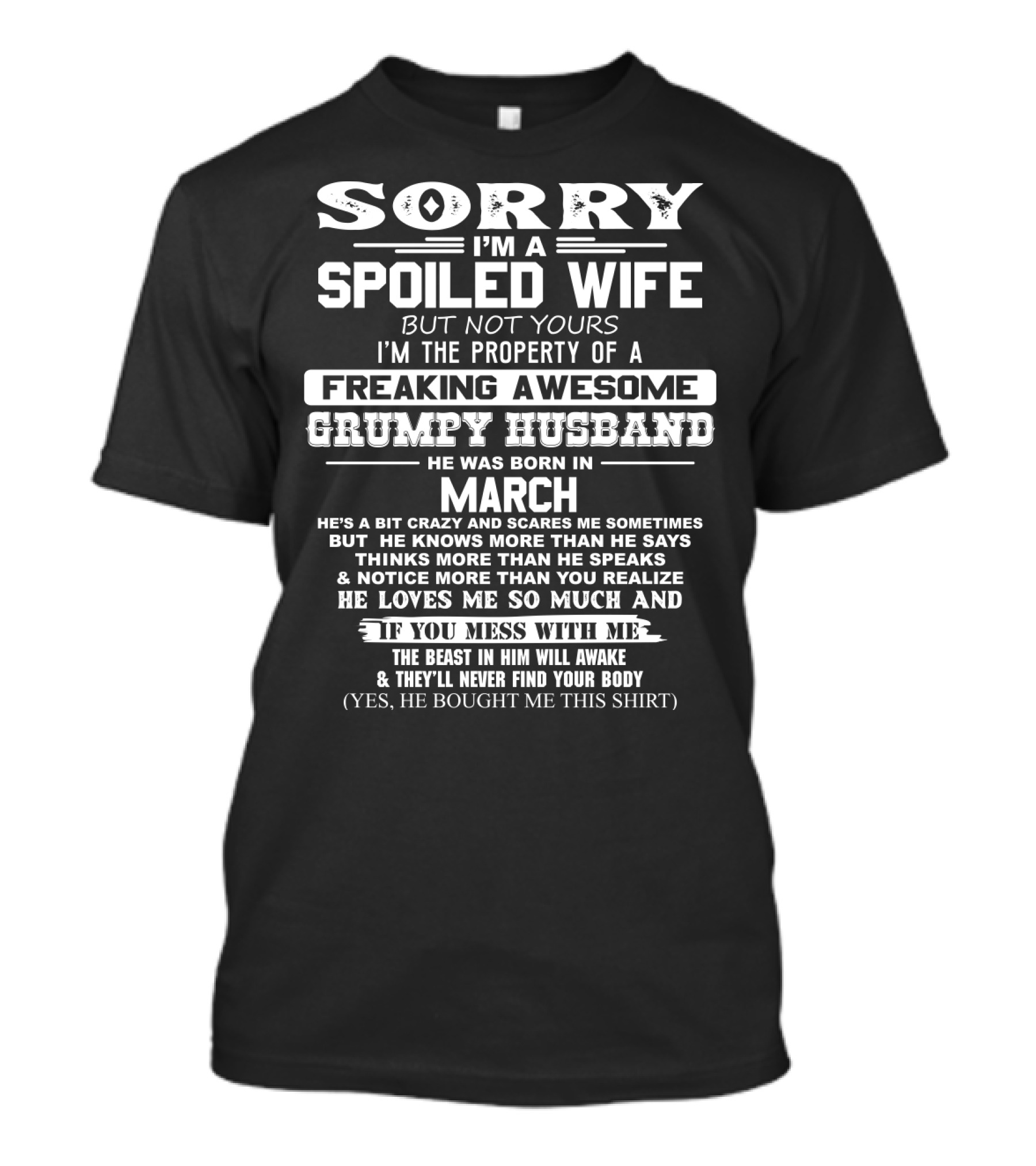 Sorry I'm A Spoiled Wife Property Of Freaking Awesome Grumpy Husband Born In March T-Shirt