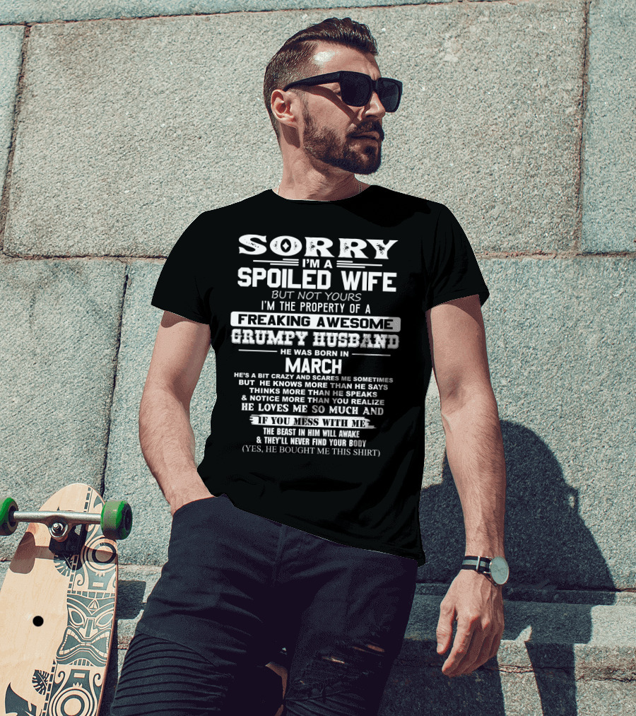 Sorry I'm A Spoiled Wife Property Of Freaking Awesome Grumpy Husband Born In March T-Shirt