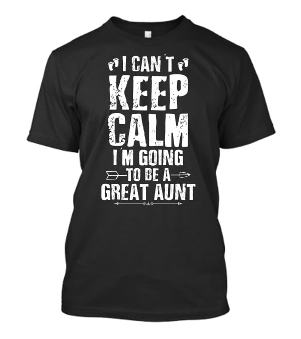 I Can't Keep Calm I'm Going To Be A Great Aunt Arrows Footprints T-Shirt