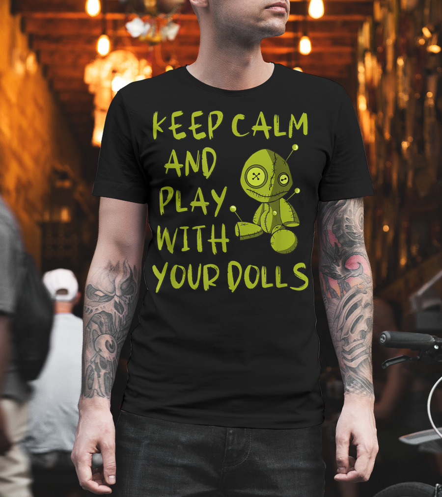 Keep Calm and Play With Your Dolls Voodoo Pagan Cheeky Witch T-Shirt