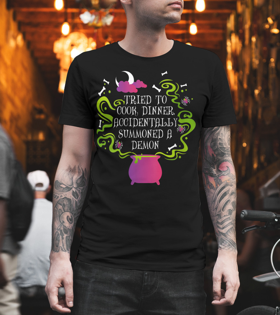 Tried To Cook Dinner Accidentally Summoned A Demon Cauldron Moon Bones Clouds Spiders T-Shirt