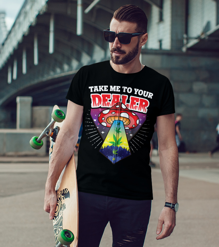 Take Me To Your Dealer UFO Alien Mushroom Weed Space Stoner T-Shirt