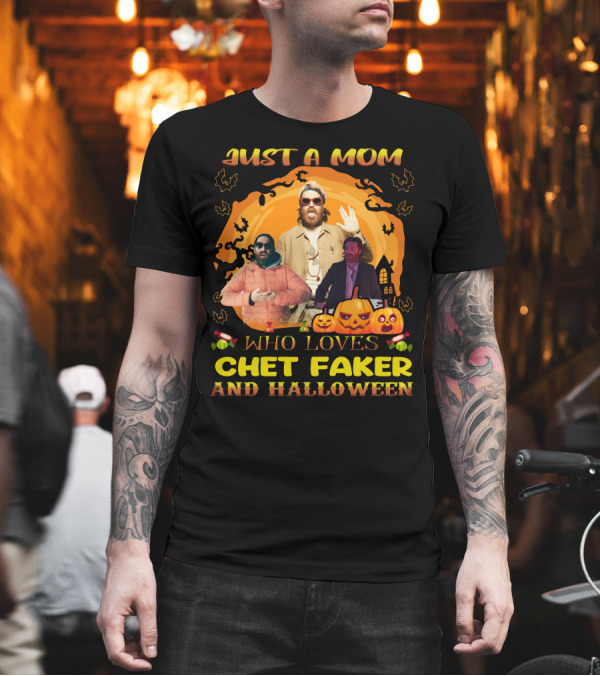 Just A Mom Who Loves Chet Fakerr And Halloween Pumpkins Bats T-Shirt Just A Mom Who Loves Chet Fakerr And Halloween Pumpkins Bats T-Shirt