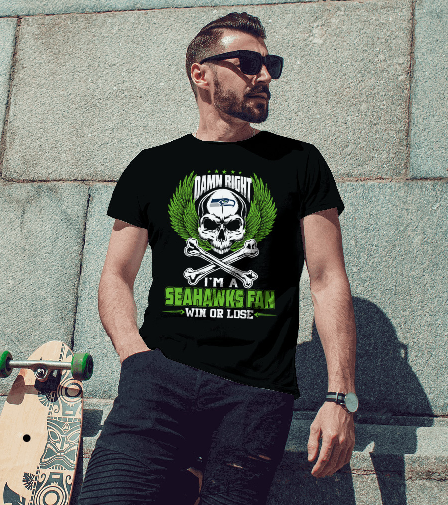 Damn Right I'm A Seahawks Fan Win Or Lose T-Shirt