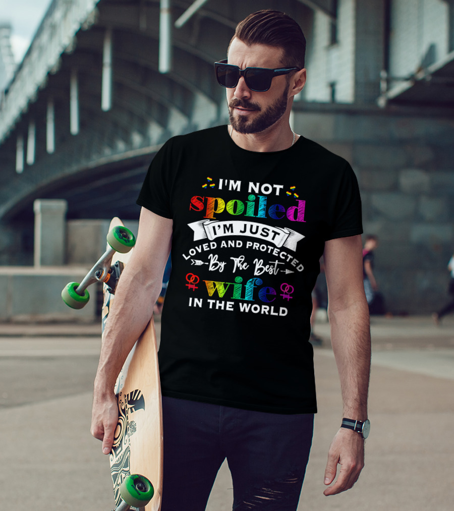 I'm Not Spoiled I'm Just Loved And Protected By The Best Wife In The World Rainbow Hearts Symbols T-Shirt