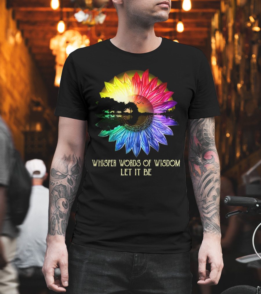 Whisper Words of Wisdom Let It Be Rainbow Sunflower Nature Scene T-Shirt