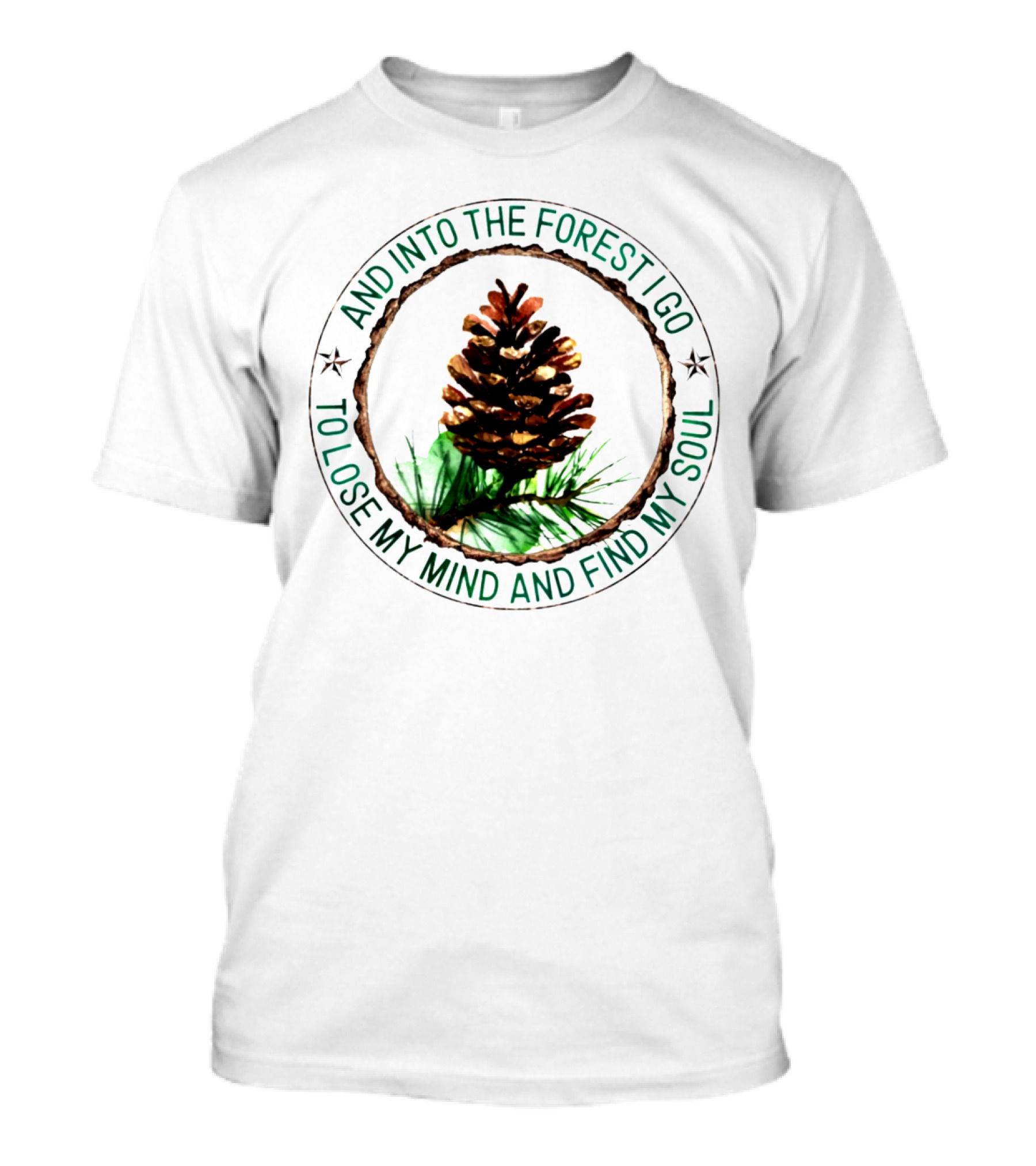And Into The Forest I Go To Lose My Mind And Find My Soul Pine Cone T-Shirt