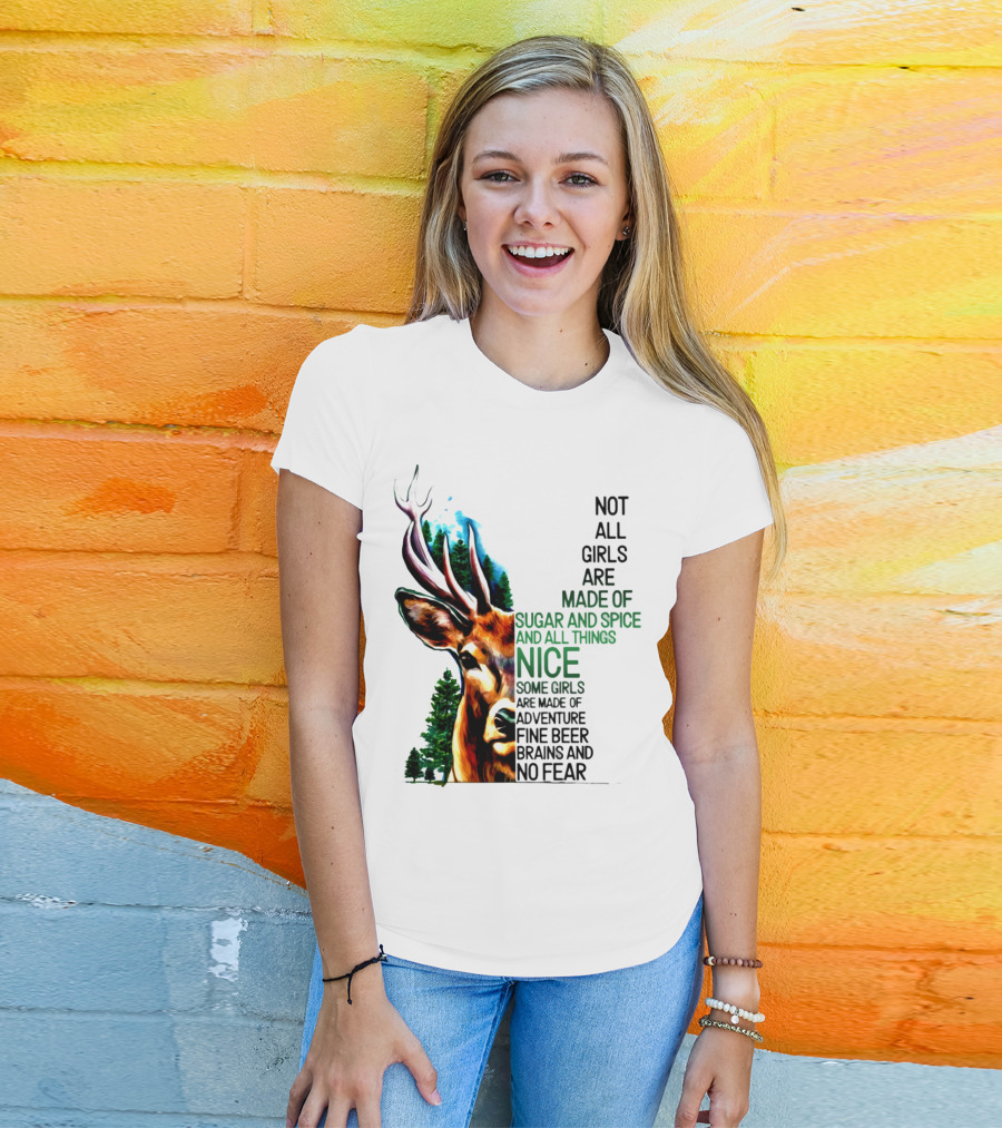 Not All Girls Are Made Of Sugar And Spice Some Are Made Of Adventure Fine Beer Brains And No Fear Deer Image T-Shirt