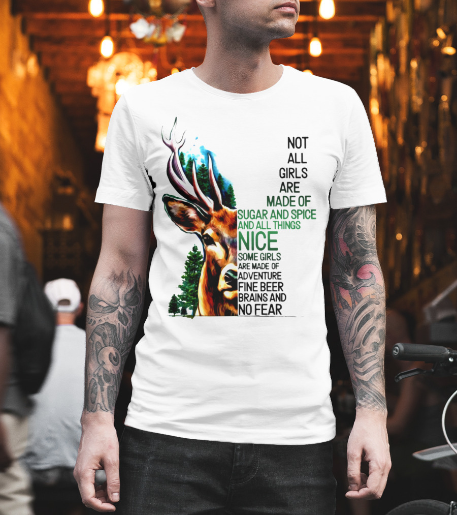 Not All Girls Are Made Of Sugar And Spice Some Are Made Of Adventure Fine Beer Brains And No Fear Deer Image T-Shirt