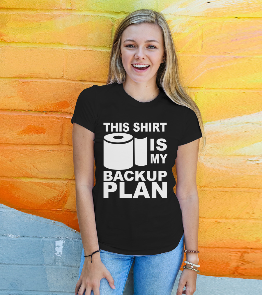 Toilet Paper Shortage Panic This Shirt Is My Backup Plan T-Shirt