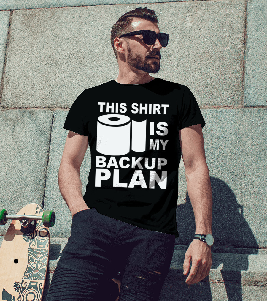 Toilet Paper Shortage Panic This Shirt Is My Backup Plan T-Shirt
