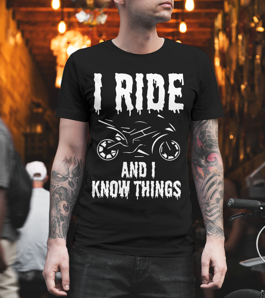 Grunge I Ride And I Know Things Big Bike Chopper Easy Rider Funny Sayings T-Shirt