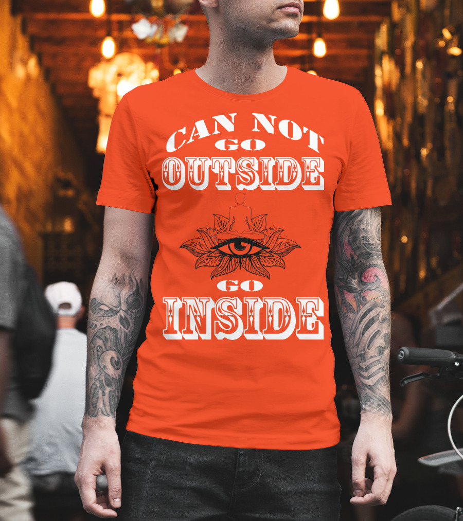 CAN NOT GO OUTSIDE GO INSIDE Eye And Meditating Figure T-Shirt