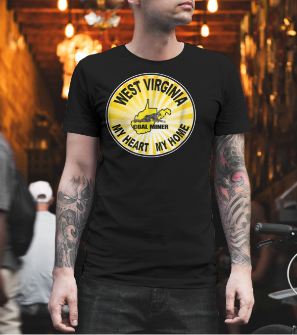 WEST VIRGINIA COAL MINER MY HEART MY HOME T-Shirt WEST VIRGINIA COAL MINER MY HEART MY HOME T-Shirt
