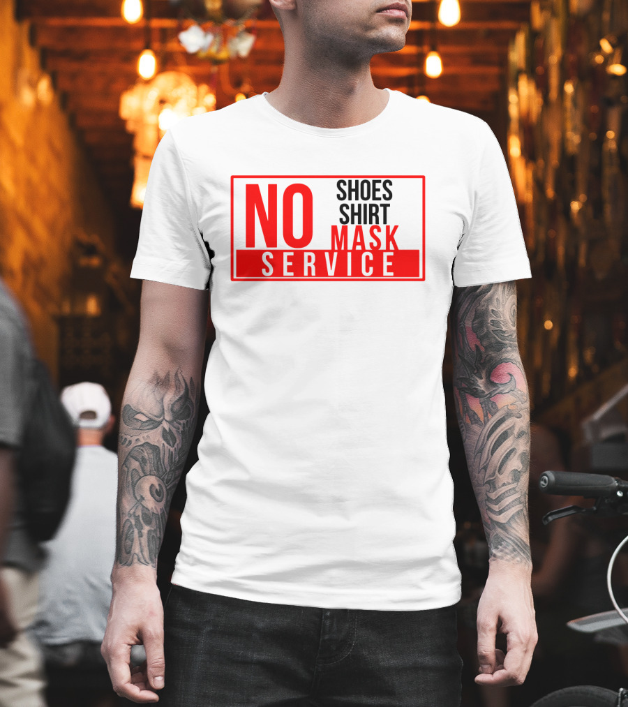 NO Shoes Shirt Mask NO Service T-Shirt