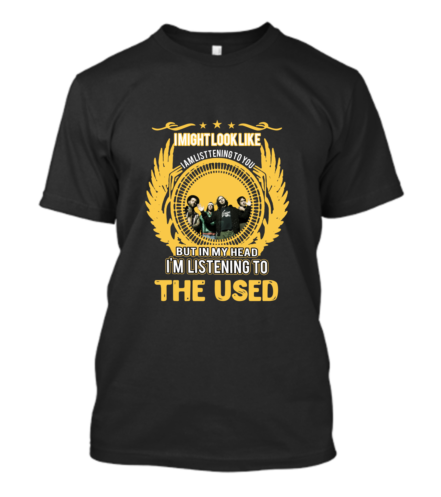 Imightlooklike Iamlisteningtoyou Butinmyhead Imlisteningto Theused T-Shirt