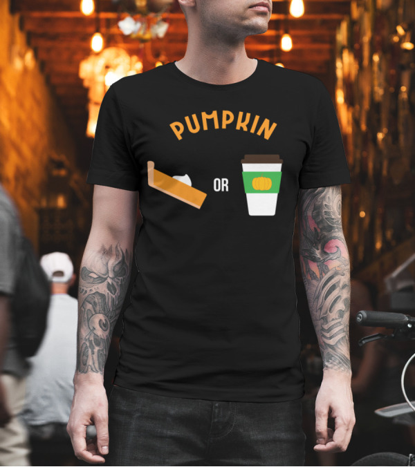Pumpkin Pie Slice or Pumpkin Coffee Cup Choice T-Shirt Pumpkin Pie Slice or Pumpkin Coffee Cup Choice T-Shirt