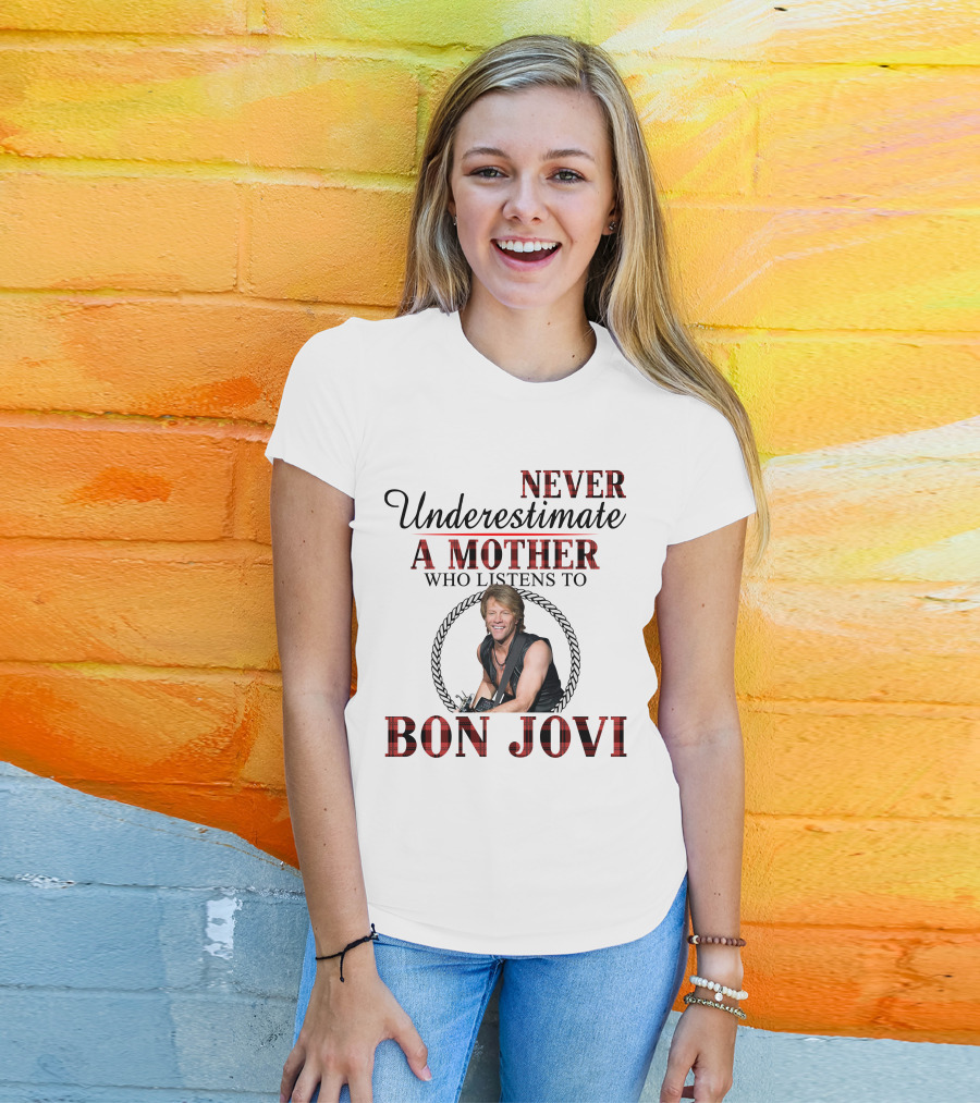 Never Underestimate A Mother Who Listens To Bon Jovi T-Shirt