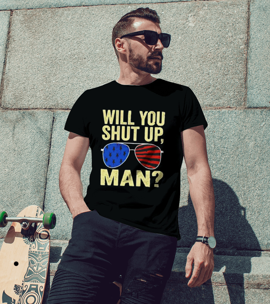 Will You Shut Up Man American Flag Glasses T-Shirt