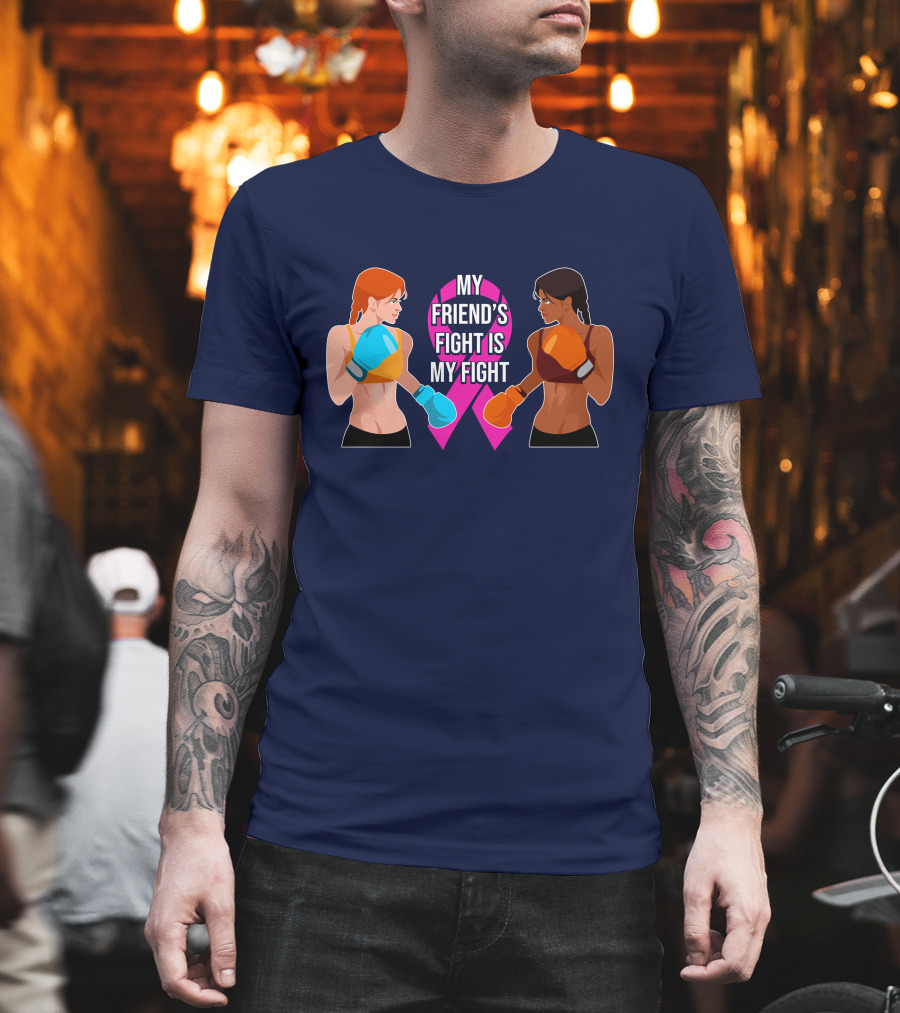 My Friend's Fight Is My Fight Fight Cancer Together T-Shirt