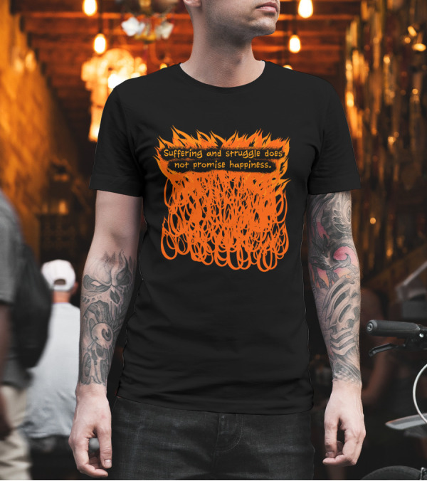 Suffering and Struggle Does Not Promise Happiness Orange Flames French Truth T-Shirt Suffering and Struggle Does Not Promise Happiness Orange Flames French Truth T-Shirt