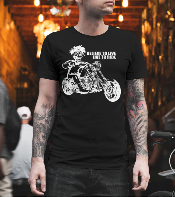 Believe to Live Live to Ride Skeleton on Motorcycle T-Shirt Believe to Live Live to Ride Skeleton on Motorcycle T-Shirt