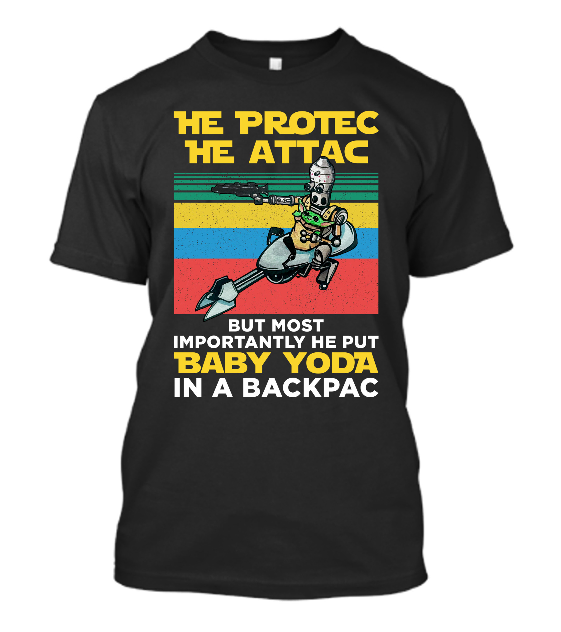 He Protec He Attac But Most Importantly He Put Baby Yoda In A Backpac T-Shirt