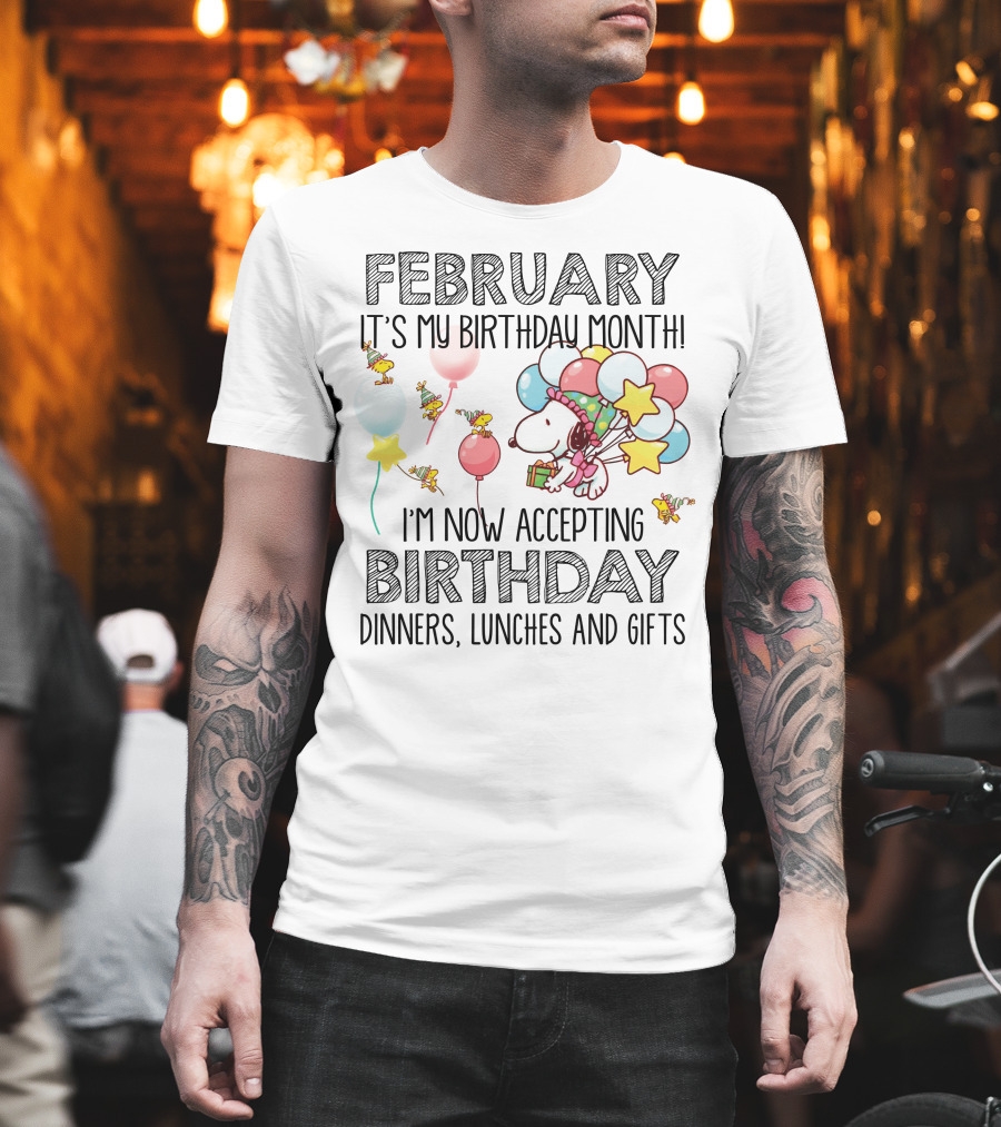 February It's My Birthday Month I'm Now Accepting Birthday Dinners Lunches And Gifts T-Shirt