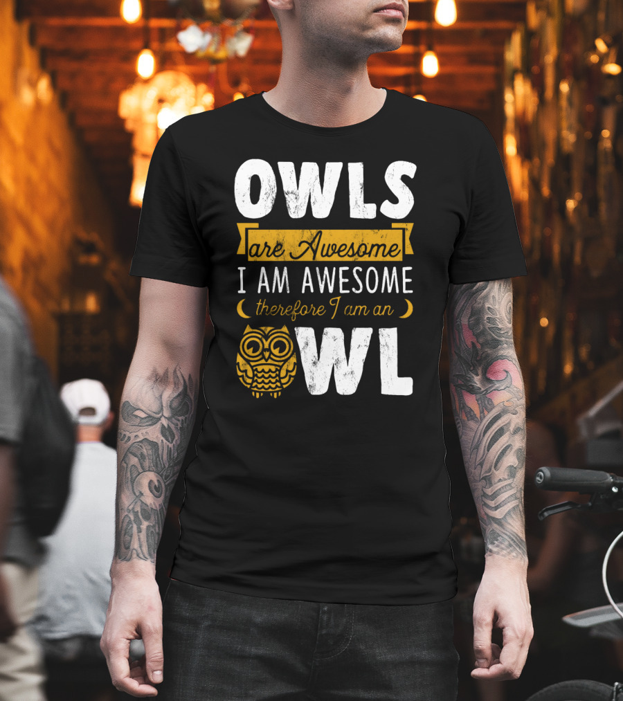 OWLS Are Awesome I AM AWESOME Therefore I Am An OWL T-Shirt