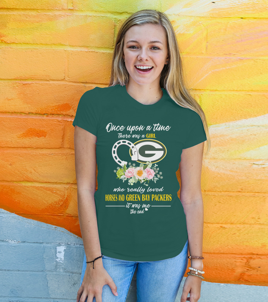 Once Upon A Time There Was A Girl Who Really Loved Horses And Green Bay Packers It Was Me The End T-Shirt