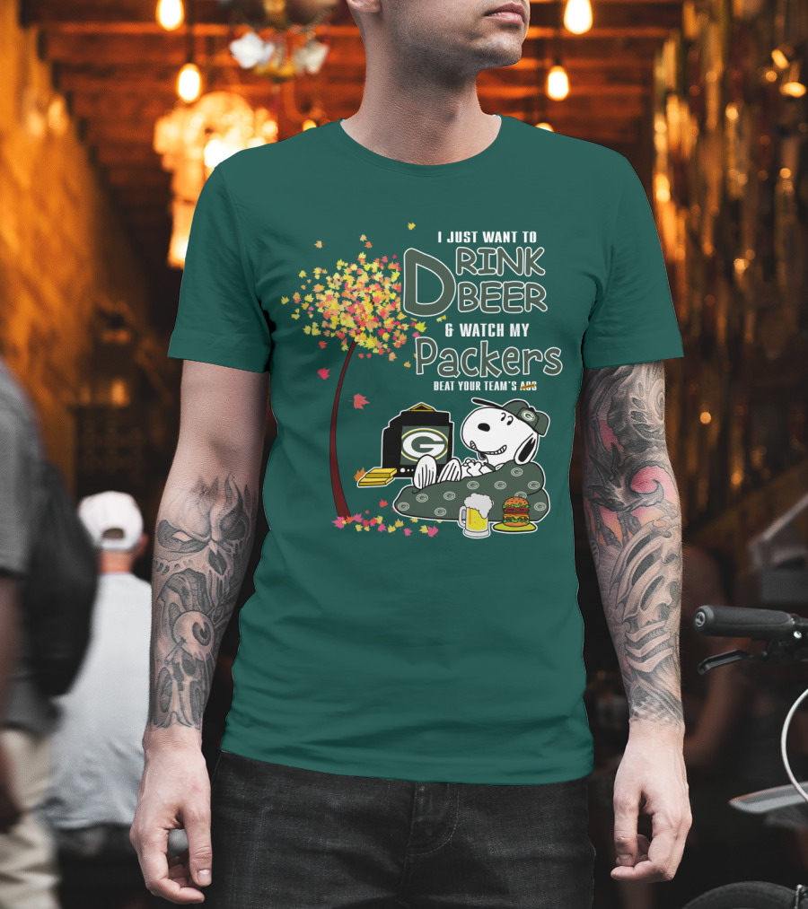 I Just Want To Drink Beer And Watch My Packers Beat Your Team's Ass T-Shirt