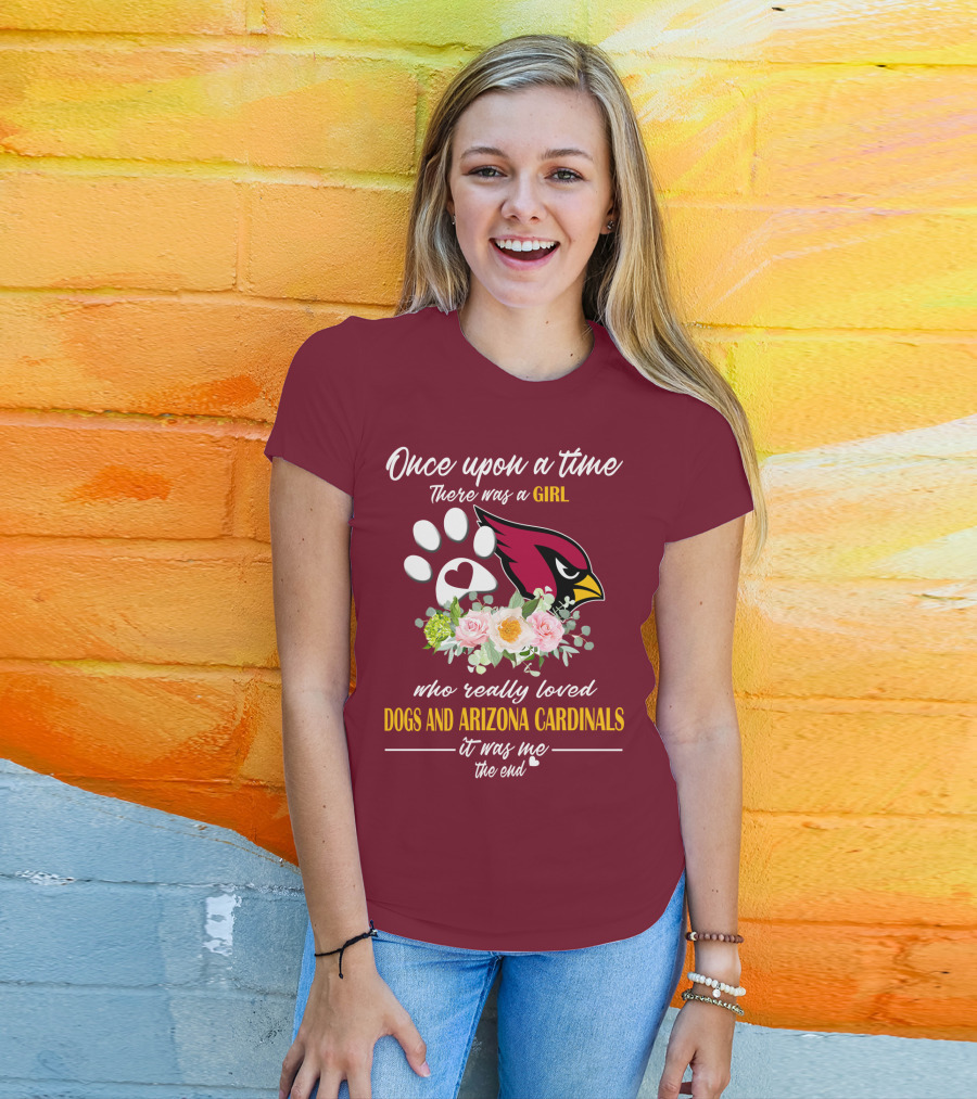 Once Upon A Time There Was A Girl Who Really Loved Dogs And Arizona Cardinals It Was Me The End T-Shirt