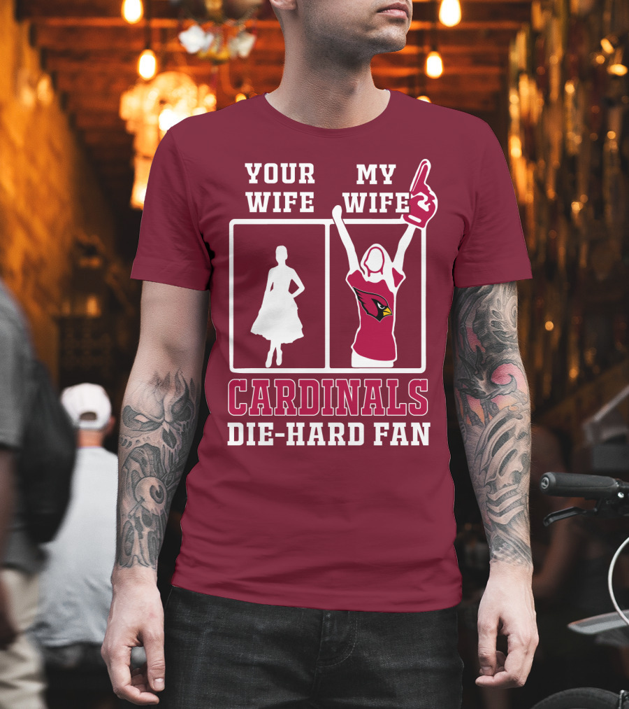 Your Wife My Wife Cardinals Die-Hard Fan T-Shirt