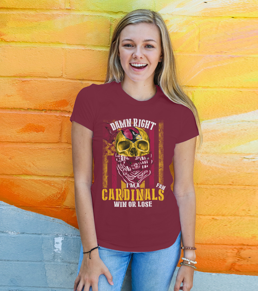 Damn Right I'm A Cardinals Fan Win Or Lose Arizona Cardinals T-Shirt