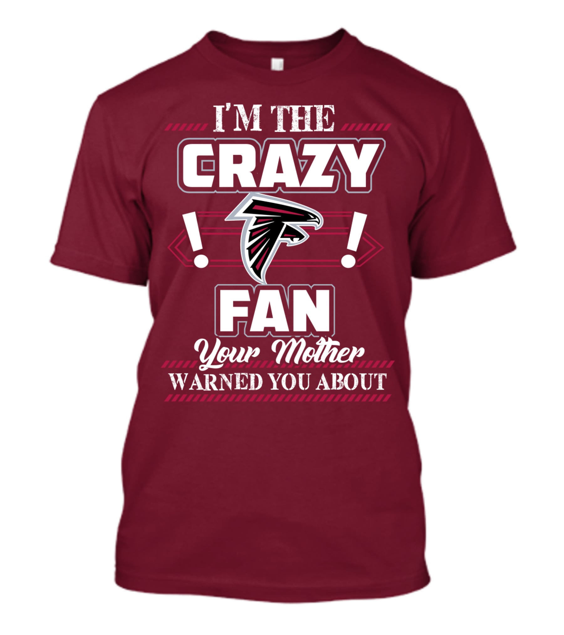 Atlanta Falcons I'm The Crazy Fan Your Mother Warned You About T-Shirt