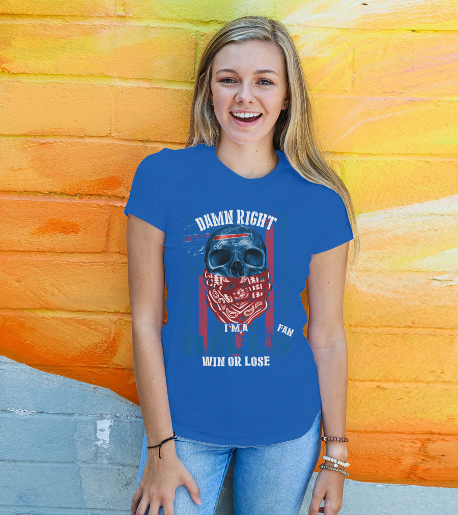 Damn Right I'm A Buffalo Bills Fan Win Or Lose T-Shirt