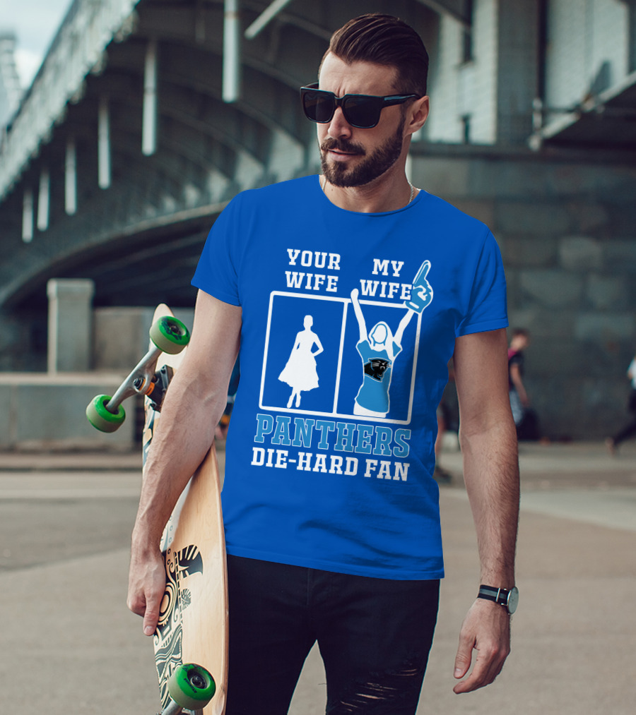 Your Wife My Wife Panthers Die-Hard Fan T-Shirt