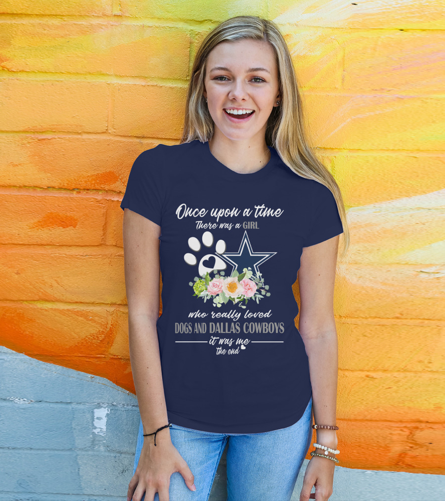 Once Upon A Time There Was A Girl Who Really Loved Dogs And Dallas Cowboys It Was Me The End T-Shirt
