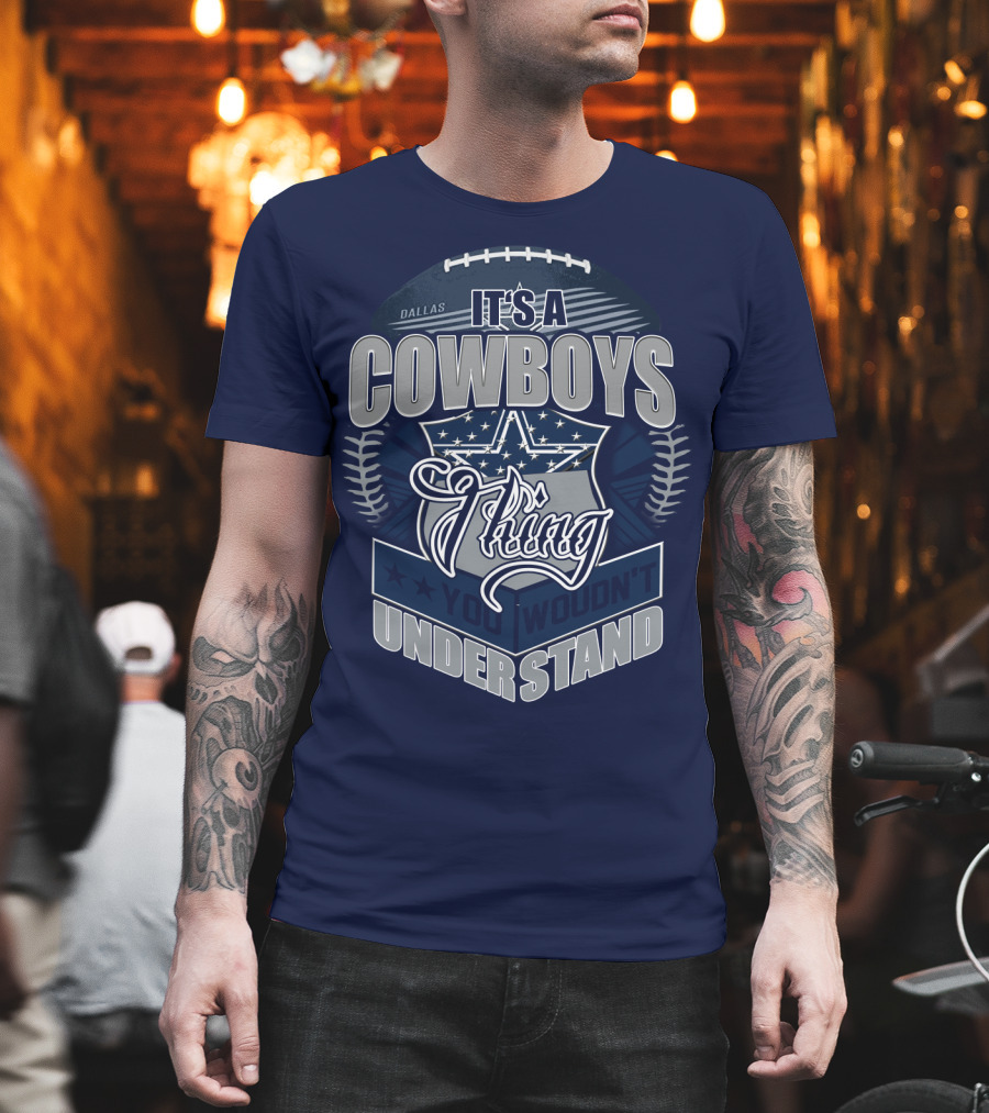 Dallas Cowboys It's A Cowboys Thing You Wouldn't Understand T-Shirt