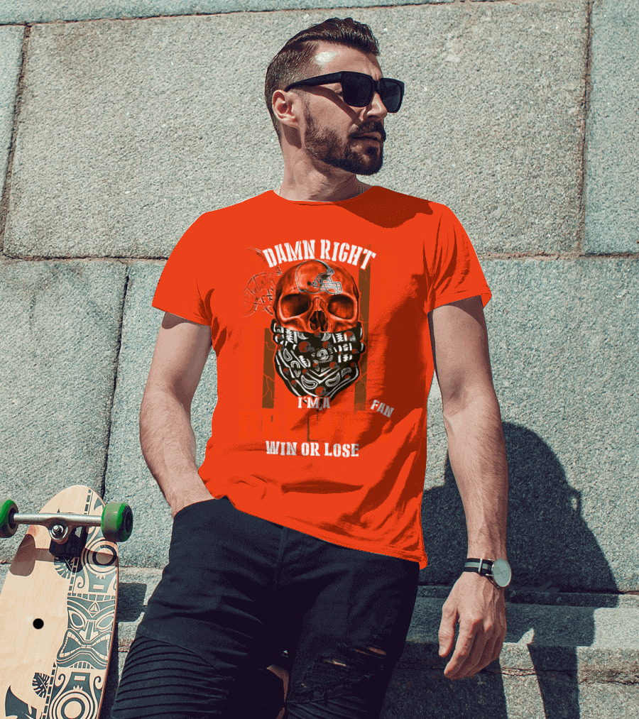 Damn Right I'm A Cleveland Browns Fan Win Or Lose T-Shirt